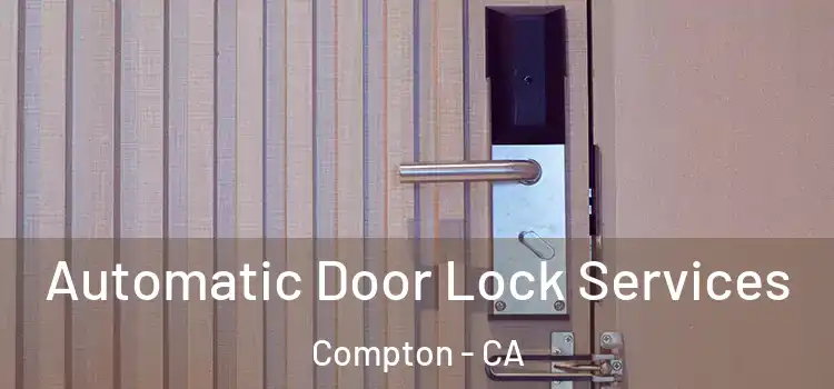 Automatic Door Lock Services Compton - CA