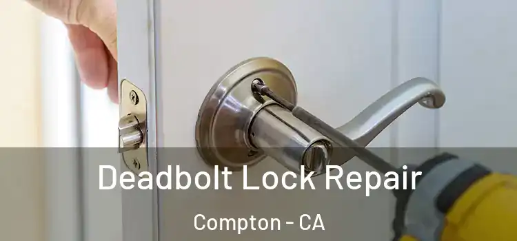 Deadbolt Lock Repair Compton - CA