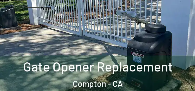 Gate Opener Replacement Compton - CA
