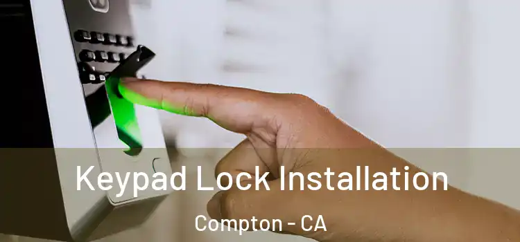 Keypad Lock Installation Compton - CA