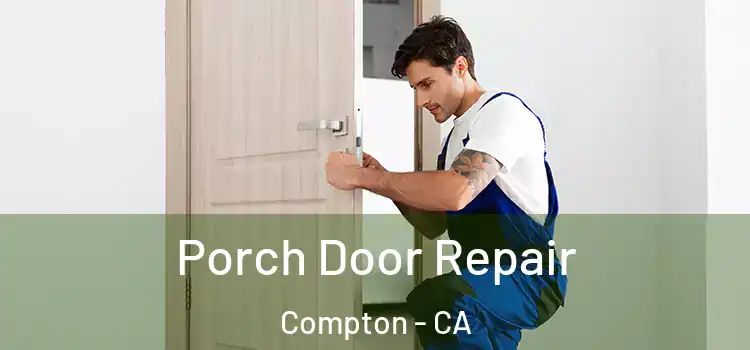  Porch Door Repair Compton - CA